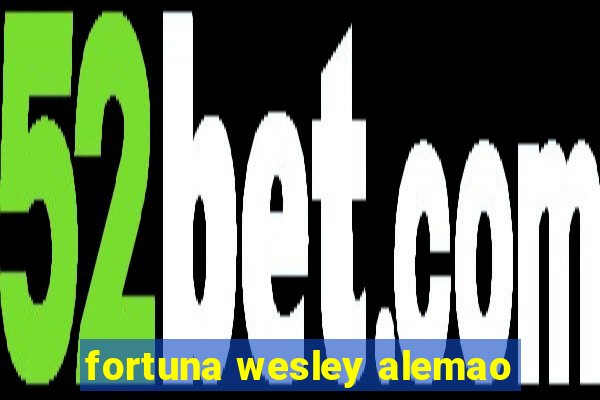 fortuna wesley alemao